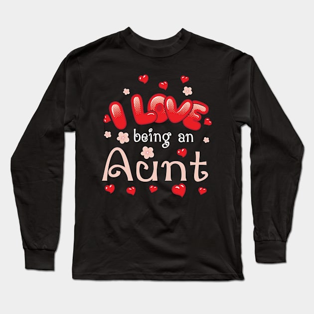 I Love Being An Aunt Happy Parent Day Summer Holidays Flowers Hearts For Aunt Long Sleeve T-Shirt by bakhanh123